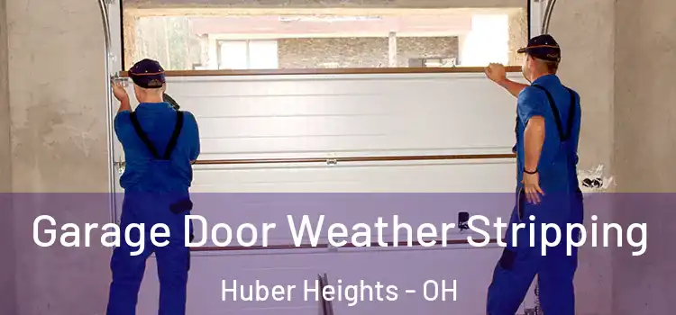  Garage Door Weather Stripping Huber Heights - OH